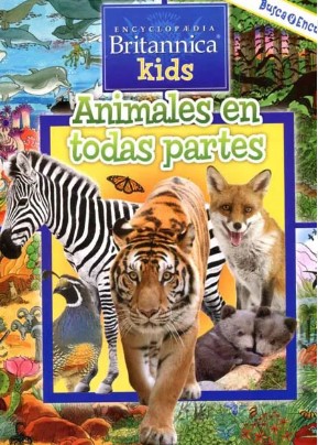 ANIMALES EN TODAS PARTES BUSCA Y ENCUENTRA ENCICLOPEDIA BRITANICA
