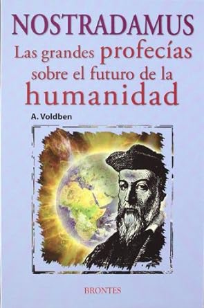 NOSTRADAMUS. LAS GRANDES PROFECÍAS SOBRE EL FUTURO DE LA HUMANIDAD