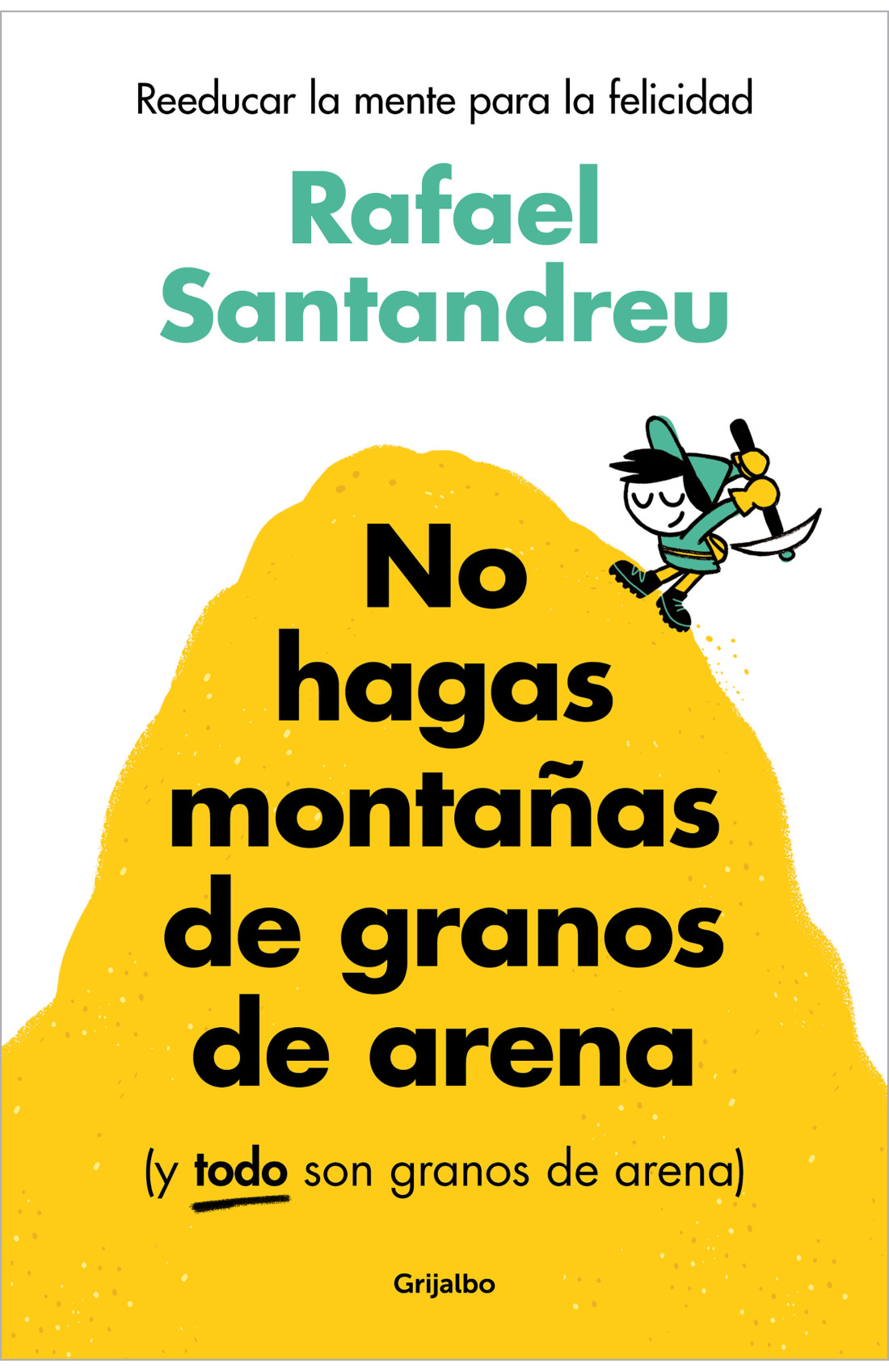NO HAGAS MONTAÑAS DE GRANOS DE ARENA (Y TODO SON GRANOS DE ARENA)