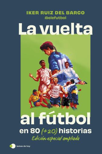 LA VUELTA AL FÚTBOL EN 80 (+20) HISTORIAS