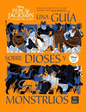 PERCY JACKSON Y LOS DIOSES DEL OLIMPO: UNA GUIA SOBRE DIOSES Y MONSTRUOS